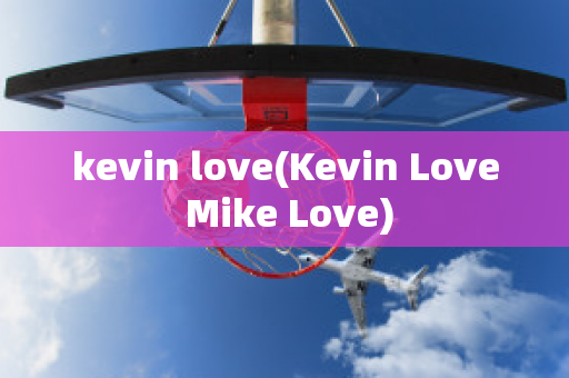 kevin love(Kevin Love Mike Love)