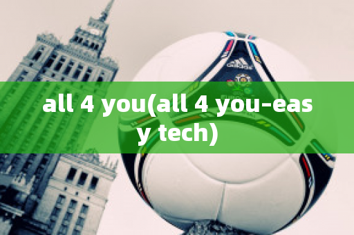 all 4 you(all 4 you–easy tech)