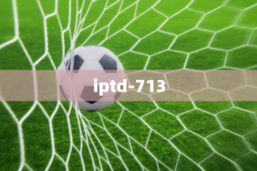 iptd-713